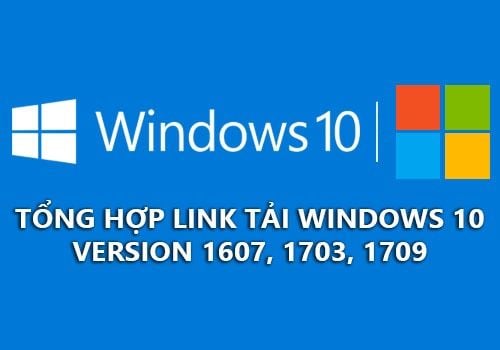 Tổng Hợp Bộ Cài Windows 10 1607, 1703, 1709, 1803 Nguyên Bản Link Tải Tốc  Độ Cao